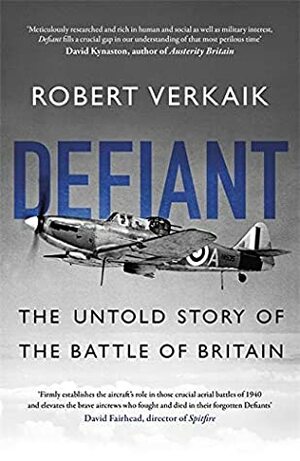 Defiant: The Untold Story of the Battle of Britain by Robert Verkaik