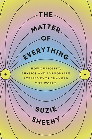 The Matter of Everything by Suzie Sheehy