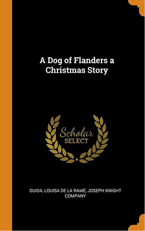 A Dog of Flanders a Christmas Story by Louisa de la Ramé, Ouida