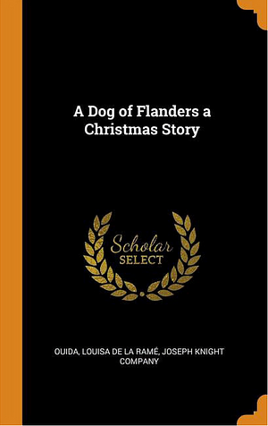 A Dog of Flanders a Christmas Story by Ouida, Louisa de la Ramé