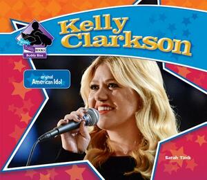 Kelly Clarkson: Original American Idol by Sarah Tieck