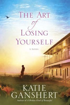 The Art of Losing Yourself by Katie Ganshert