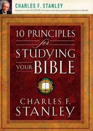 10 Principles for Studying Your Bible by Charles F. Stanley