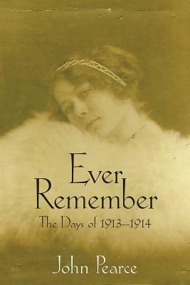 Ever Remember the Days of 1913-1914 by John Pearce