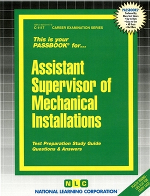 Assistant Supervisor of Mechanical Installations: Passbooks Study Guide by National Learning Corporation