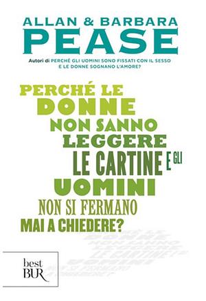Perché le donne non sanno leggere le cartine e gli uomini non si fermano mai a chiedere? by Barbara Pease, Allan Pease