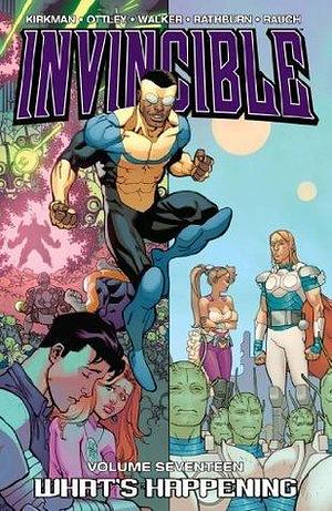 Invincible Vol. 17: Whats Happening by Ryan Ottley, Cory Walker, Robert Kirkman