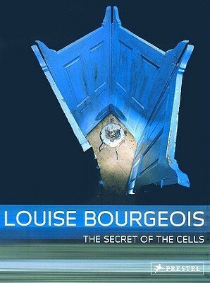 Louise Bourgeois: The Secret of the Cells by Petrus Graf Schaesberg, Rainer Crone