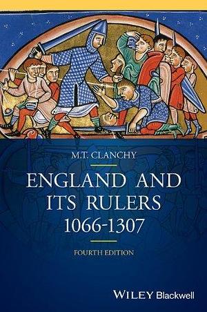 England and Its Rulers: 1066 - 1307 by M.T. Clanchy, M.T. Clanchy