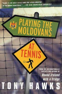 Playing the Moldovans at Tennis by Tony Hawks