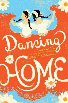 Dancing Home by Alma Flor Ada, Gabriel M. Zubizarreta