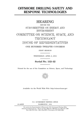 Offshore drilling safety and response technologies by Committee On Science Space an (house), United S. Congress, United States House of Representatives