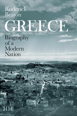 Greece: Biography of a Modern Nation by Roderick Beaton