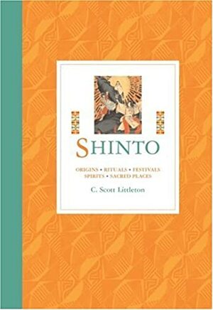 Shinto: Origins, Rituals, Festivals, Spirits, Sacred Places by C. Scott Littleton