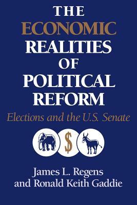 The Economic Realities of Political Reform: Elections and the Us Senate by Ronald Keith Gaddie, James L. Regens