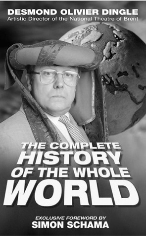 Desmond Dingle's Complete History of the Whole Wor by Simon Schama, Patrick Barlow