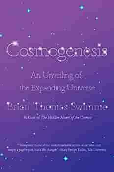 Cosmogenesis: An Unveiling of the Expanding Universe by Brian Thomas Swimme