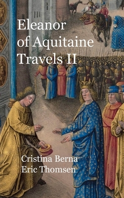 Eleanor of Aquitaine Travels II: Hardcover by Cristina Berna, Eric Thomsen