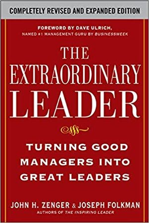 The Extraordinary Leader: Turning Good Managers Into Great Leaders by Joseph R. Folkman, John H. Zenger