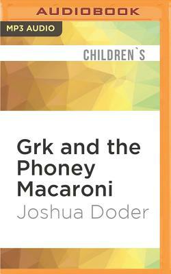 Grk and the Phoney Macaroni by Joshua Doder