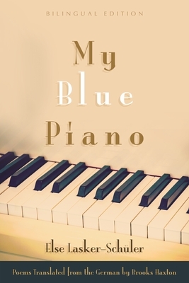 My Blue Piano: Bilingual Edition by Else Lasker-Schüler