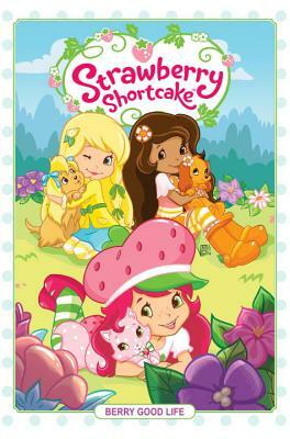 Strawberry Shortcake Volume 3: Berry Good Life by Georgia Ball, Zena Dell Lowe