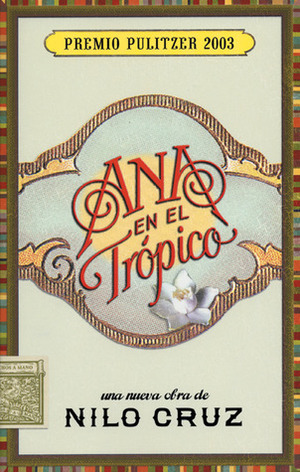 Ana en el Trópico: Anna in the Tropics by Nilo Cruz, Nacho Artime