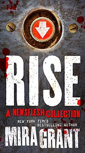 Rise: A Newsflesh Collection: The Complete Newsflesh Collection by Mira Grant