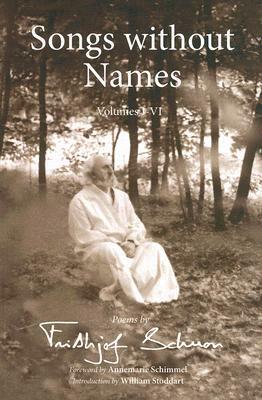 Songs Without Names Vol. VII-XII: Poems: Poems by Frithjof Schuon by Frithjof Schuon, Annemarie Schimmel