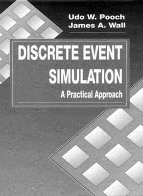 Discrete Event Simulation: A Practical Approach by Udo W. Pooch, James A. Wall