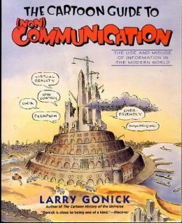 The Cartoon Guide to(Non) Communication : The Use and Misuse of Information in the Modern World by Larry Gonick