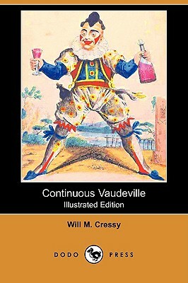 Continuous Vaudeville (Illustrated Edition) (Dodo Press) by Will M. Cressy