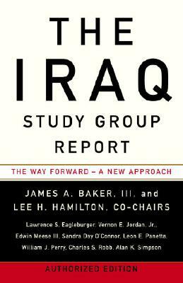 The Iraq Study Group Report: The Way Forward - A New Approach by James A. Baker, Lee H. Hamilton, The Iraq Study Group