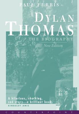Dylan Thomas the Biography by Paul Ferris