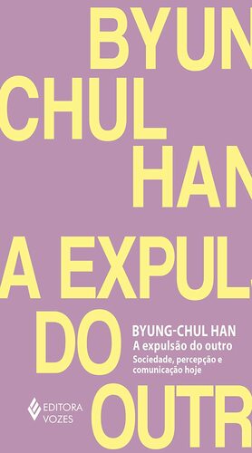A expulsão do outro: sociedade, percepção e comunicação hoje by Byung-Chul Han