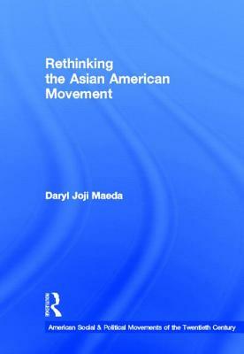 Rethinking the Asian American Movement by Daryl Joji Maeda