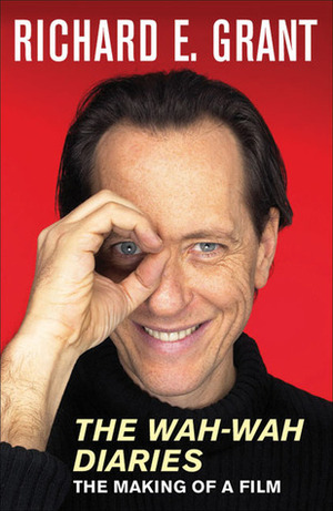 The Wah-Wah Diaries: The Making of a Film by Richard E. Grant