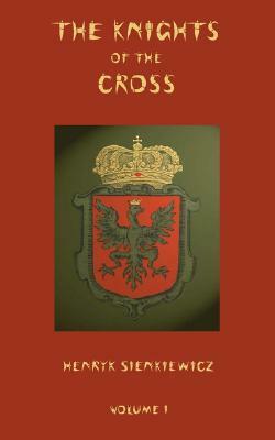 The Knights of the Cross - Volume 1 by Henryk Sienkiewicz