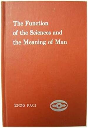 The Function of the Sciences and the Meaning of Man by Enzo Paci