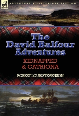 The David Balfour Adventures: Kidnapped & Catriona by Robert Louis Stevenson