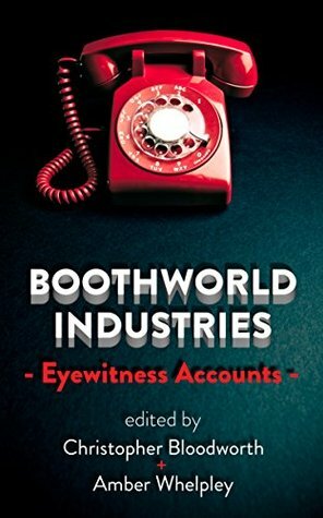 Boothworld Industries Eyewitness Accounts by Amber Whelpley, Christopher Bloodworth