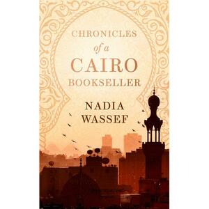 Shelf Life: Chronicles of a Cairo Bookseller by Nadia Wassef