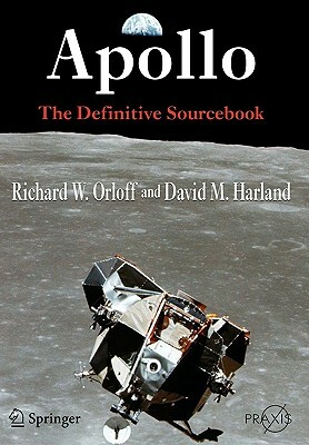 Apollo: The Definitive Sourcebook by David M. Harland, Richard W. Orloff