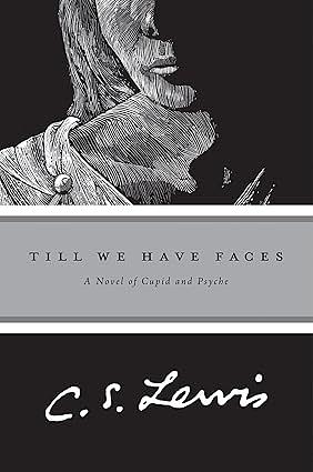 Till We Have Faces: A Myth Retold by C.S. Lewis