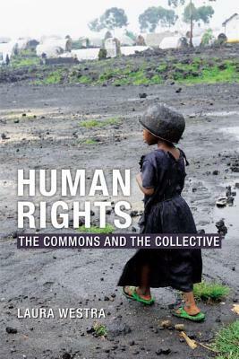 Human Rights: The Commons and the Collective by Laura Westra