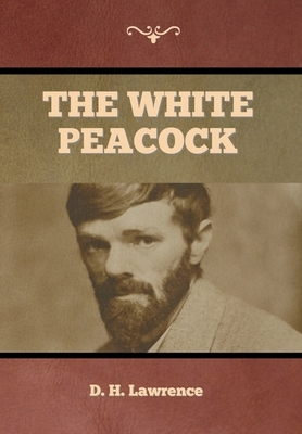 The White Peacock by D. H. Lawrence