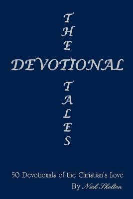 The Devotional Tales: 50 Devotionals of the Christian's Love by Nick Shelton