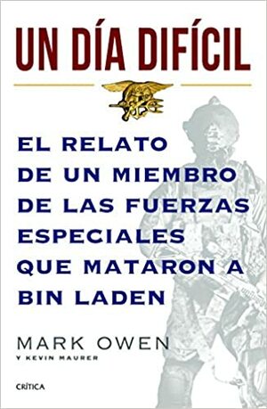 Un día difícil: El relato de un miembro de las fuerzas especiales que mataron a Bin Laden by Mark Owen