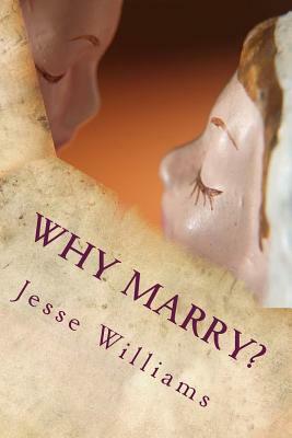 Why Marry?: A Comedy In Three Acts by Jesse Lynch Williams