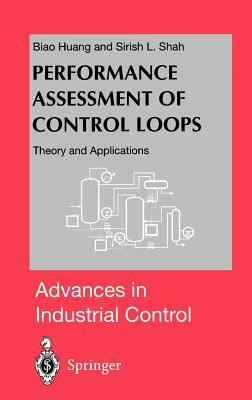 Performance Assessment of Control Loops: Theory and Applications by Sirish L. Shah, Biao Huang